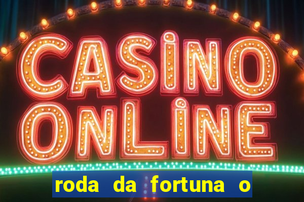 roda da fortuna o que ele sente por mim